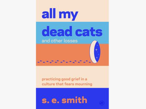 Cover of the book, 'All My Dead Cats and Other Losses: Practicing Good Grief in a Culture That Fears Mourning'